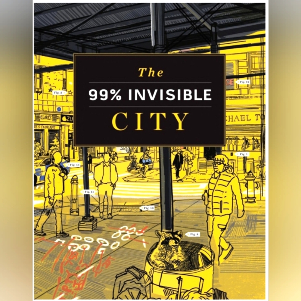 New The 99% Invisible City A Field Guide to the Hidden World of Everyday Design